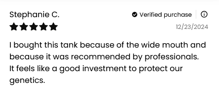 Stephanie C. (5 stars, 12/23/2024) bought the Chart/MVE XC 34/18 Storage Tank on a professional’s advice, calling it a great investment to protect genetics. Holds 2100 straws for 18 weeks; verified purchase badge shown.
